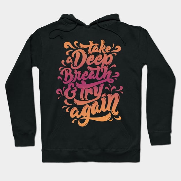 Take a Deep Breath and Try Again Hoodie by ontheoutside